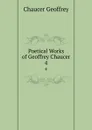 Poetical Works of Geoffrey Chaucer. 4 - Geoffrey Chaucer