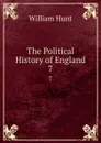 The Political History of England. 7 - Hunt William