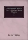 Theoretische Physik: Vol.: 1: Mechanik und Akustik. 4 - Gustav Jäger