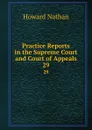 Practice Reports in the Supreme Court and Court of Appeals. 29 - Howard Nathan