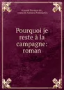 Pourquoi je reste a la campagne: roman - Armand Pontmartin