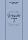 Precis du droit des gens moderne de l.Europe. 1-2 - Georg Friedrich Martens