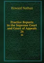Practice Reports in the Supreme Court and Court of Appeals. 26 - Howard Nathan