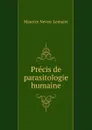 Precis de parasitologie humaine - Maurice Neveu-Lemaire