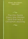 The thin Santa Claus; the chicken yard that was a Christmas stocking - Ellis Parker Butler