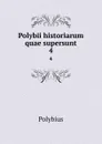 Polybii historiarum quae supersunt. 4 - Polybius