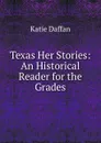 Texas Her Stories: An Historical Reader for the Grades - Katie Daffan