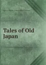 Tales of Old Japan - Algernon Bertram Freeman-Mitford Redesdale