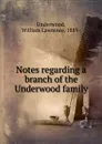 Notes regarding a branch of the Underwood family - William Lawrence Underwood