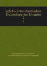 Lehrbuch der chemischen Technologie der Energien. 2 - Hanns Jüptner von Jonstorff