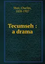 Tecumseh : a drama - Charles Mair