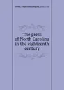 The press of North Carolina in the eighteenth century - Stephen Beauregard Weeks