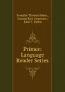 Primer: Language Reader Series - Franklin Thomas Baker