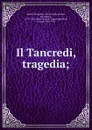 Il Tancredi, tragedia; - Pomponio Torelli