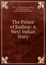 The Prince of Kashna: A West Indian Story - Joseph Warren Fabens