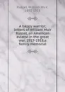 A happy warrior; letters of William Muir Russel, an American aviator in the great war, 1917-1918.a family memorial - William Muir Russel