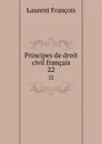 Principes de droit civil francais. 22 - Laurent François