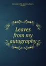 Leaves from my autography - London