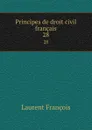 Principes de droit civil francais. 28 - Laurent François