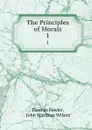 The Principles of Morals. 1 - Thomas Fowler