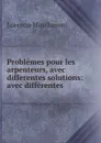 Problemes pour les arpenteurs, avec differentes solutions: avec differentes . - Lorenzo Mascheroni