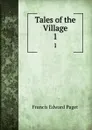 Tales of the Village. 1 - Francis Edward Paget