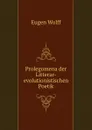 Prolegomena der Litterar-evolutionistischen Poetik - Eugen Wolff