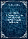Problems of Expansion: As Considered in Papers and Addresses - Whitelaw Reid