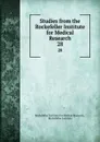 Studies from the Rockefeller Institute for Medical Research. 28 - Rockefeller Institute for Medical Research