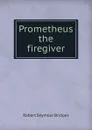 Prometheus the firegiver - Bridges Robert Seymour