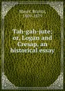 Tah-gah-jute; or, Logan and Cresap, an historical essay - Brantz Mayer