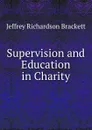 Supervision and Education in Charity - Jeffrey Richardson Brackett