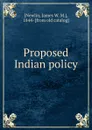 Proposed Indian policy - James W. M. Newlin