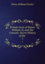 Private Lives of Kaiser William II, and His Consort: Secret History of the . 1 - Henry William Fischer