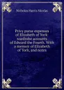 Privy purse expenses of Elizabeth of York: wardrobe accounts of Edward the Fourth. With a memoir of Elizabeth of York, and notes - Nicholas Harris Nicolas