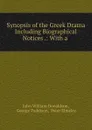 Synopsis of the Greek Drama Including Biographical Notices .: With a . - John William Donaldson