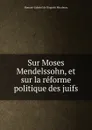 Sur Moses Mendelssohn, et sur la reforme politique des juifs - Honoré-Gabriel de Riquetti Mirabeau