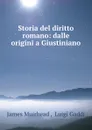 Storia del diritto romano: dalle origini a Giustiniano - James Muirhead