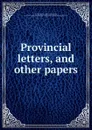 Provincial letters, and other papers - Henry Charles Beeching