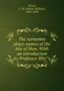 The surnames . place-names of the Isle of Man. With an introduction by Professor Rhys - Arthur William Moore