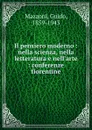 Il pensiero moderno : nella scienza, nella letteratura e nell.arte : conferenze fiorentine - Guido Mazzoni