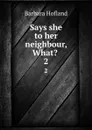 Says she to her neighbour, What. . 2 - Hofland