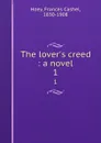 The lover.s creed : a novel. 1 - Frances Cashel Hoey