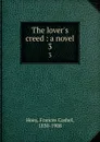 The lover.s creed : a novel. 3 - Frances Cashel Hoey