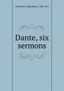 Dante, six sermons - Philip Henry Wicksteed