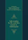 Safe studies by Mr. and Mrs. Lionel A. Tollemache - Lionel Arthur Tollemache