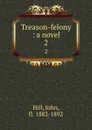 Treason-felony : a novel. 2 - John Hill
