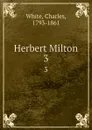 Herbert Milton. 3 - Charles White