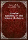 Snooded Jessaline, or, The honour of a house. 1 - T. K. Hervey