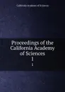Proceedings of the California Academy of Sciences. 1 - California Academy of Sciences